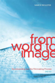 Title: From Word to Image-2nd edition: Storyboarding and the Filmmaking Process / Edition 2, Author: Marcie Begleiter