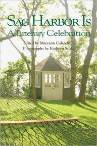 Title: Sag Harbor Is: A Literary Celebration, Author: Maryann Calendrille