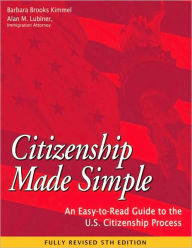 Title: Citizenship Made Simple: An Easy-to-Read Guide to the U.S. Citizenship Process, Author: Barbara Brooks Kimmel