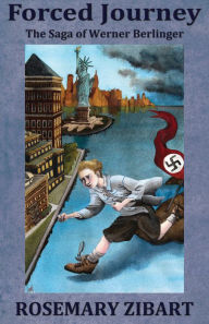 Title: Forced Journey: The Saga of Werner Berlinger, Author: Rosemary Zibart