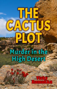 Title: The Cactus Plot: Murder in the High Desert, Author: Vicky Ramakka