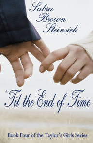 Title: Til the End of Time, Author: Sabra Brown Steinsiek