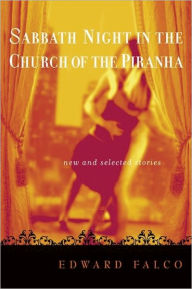 Title: Sabbath Night in the Church of the Piranha, Author: Ed Falco