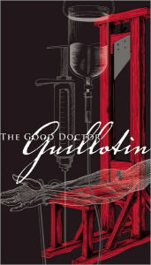 Title: The Good Doctor Guillotin, Author: Marc Estrin