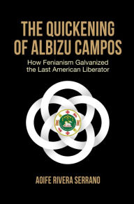 The Quickening of Albizu Campos: How Fenianism Galvanized the Last American Liberator
