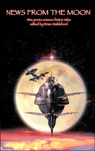 Title: News from the Moon: Nine Proto-Science Fiction Tales, Author: Brian Stableford