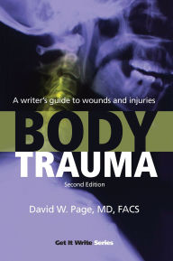 Title: Body Trauma: A Writer¿s Guide to Wounds and Injuries, Author: David W. Page
