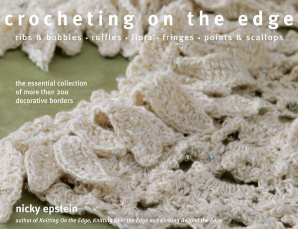 Crocheting on the Edge: Ribs & Bobbles*Ruffles*Flora*Fringes*Points & Scallops