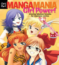 Title: Manga ManiaT: Girl Power!: Drawing Fabulous Females for Japanese Comics, Author: Christopher Hart