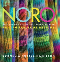 Title: Noro: Meet the Man Behind the Legendary Yarn*Knit 40 Fabulous Designs, Author: Cornelia Tuttle Hamilton