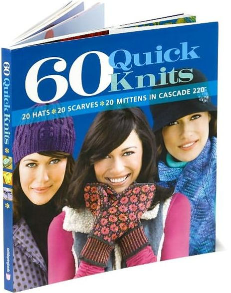 60 Quick Knits: 20 Hats*20 Scarves*20 Mittens in Cascade 220T