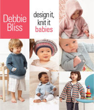 Title: Design It, Knit It: Babies, Author: Debbie Bliss