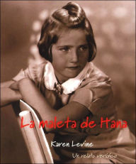 Title: La Maleta de Hana: Un Relato Veridico, Author: Karen Levine