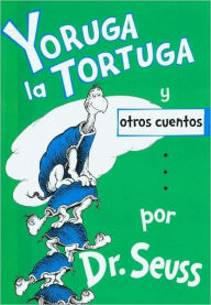 Title: Yoruga la Tortuga y otros cuentos (Yertle the Turtle and Other Stories), Author: Dr. Seuss