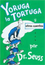 Yoruga la Tortuga y otros cuentos (Yertle the Turtle and Other Stories)