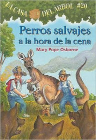 Title: Perros salvajes a la hora de la cena (Dingoes at Dinnertime: Magic Tree House Series #20), Author: Mary Pope Osborne