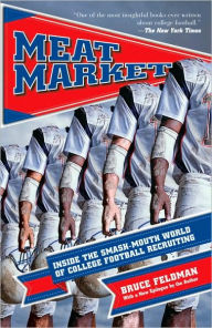 Title: Meat Market: Inside the Smash-Mouth World of College Football Recruiting, Author: Bruce Feldman