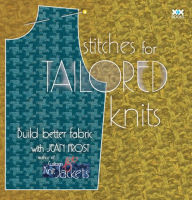 Title: Stitches for Tailored Knits: Build Better Fabric, Author: Jean Frost