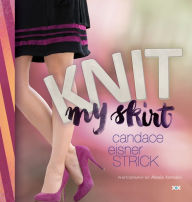 Title: Knit My Skirt, Author: Candace Eisner Strick