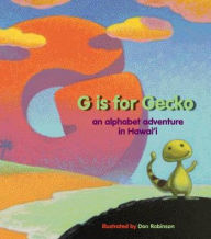 Title: G is for Gecko: An Alphabet Adventure in Hawaii, Author: Don Robinson