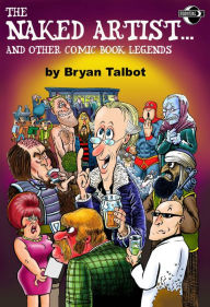 Title: The Naked Artist...and Other Comic Book Legends, Author: Bryan Talbot