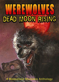 Title: Werewolves: Dead Moon Rising, Author: Elaine Bergstrom