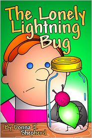 Title: Lonely Lightning Bug, Author: Donna J. Shepherd