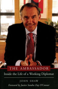 Title: The Ambassador: Inside the Life of a Working Diplomat, Author: Justice Sandra Day O'Connor (ret)