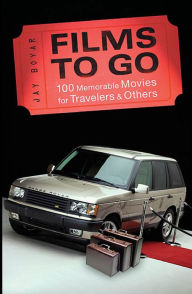 Title: Films To Go: 100 Memorable Movies for Travelers, Author: Jay Boyar