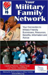 Title: Your Military Family Network: Your Connection to Military Friendly Resources, Benefits, Information, Businesses and Advice, Author: Military Family Network (MFN)