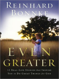 Title: Even Greater: 12 real-Life stories, Author: Reinhard Bonnke