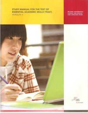 Study Manual for the Test of Essential Academic Skills (TEAS), Version V / Edition 5