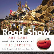 Title: Road Show: Art Cars and the Museum of the Streets, Author: Eric Dregni