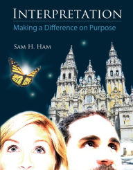 Title: Interpretation: Making a Difference on Purpose, Author: Sam Ham