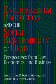 Title: Environmental Protection and the Social Responsibility of Firms: Perspectives from Law, Economics, and Business / Edition 1, Author: Bruce L. Hay