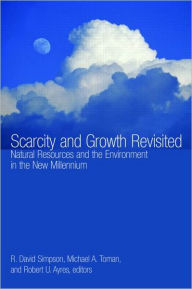 Title: Scarcity and Growth Revisited: Natural Resources and the Environment in the New Millenium / Edition 1, Author: R. David Simpson