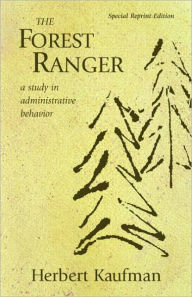 Title: The Forest Ranger: A Study in Administrative Behavior / Edition 1, Author: Herbert Kaufman