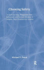 Choosing Safety: A Guide to Using Probabilistic Risk Assessment and Decision Analysis in Complex, High-Consequence Systems