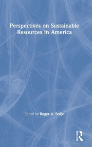 Title: Perspectives on Sustainable Resources in America / Edition 1, Author: Roger A. Sedjo