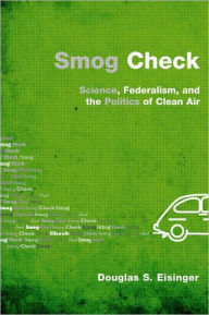 Title: Smog Check: Science, Federalism, and the Politics of Clean Air / Edition 1, Author: Douglas S. Eisinger