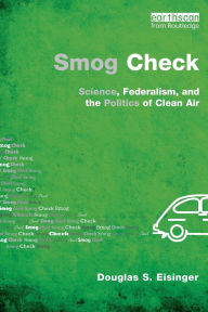 Title: Smog Check: Science, Federalism, and the Politics of Clean Air / Edition 1, Author: Douglas S. Eisinger