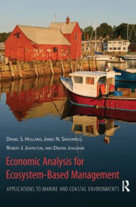 Title: Economic Analysis for Ecosystem-Based Management: Applications to Marine and Coastal Environments / Edition 1, Author: Daniel Holland