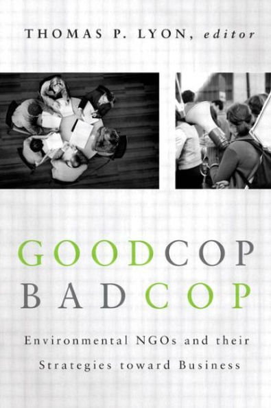 Good Cop/Bad Cop: Environmental NGOs and Their Strategies toward Business / Edition 1