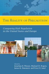 Title: The Reality of Precaution: Comparing Risk Regulation in the United States and Europe, Author: Jonathan B. Wiener