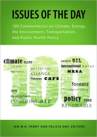Title: Issues of the Day: 100 Commentaries on Climate, Energy, the Environment, Transportation, and Public Health Policy / Edition 1, Author: Ian W.H. Parry