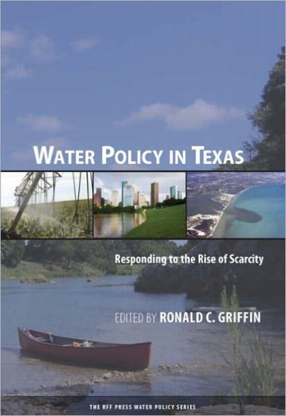 Water Policy in Texas: Responding to the Rise of Scarcity / Edition 1