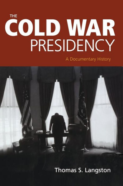 The Cold War Presidency: A Documentary History