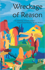 Title: Wreckage of Reason: XXperimental Prose by Contemporary Women Writers, Author: Nava Renek