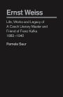 Ernst Weiss: Life, Works And Legacy Of A Czech Literary Master And Friend Of Franz Kafka, 1882-1940