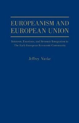 Europeanism and European Union: Interests,Emotions And Systemic Integration, In The Early European Economic Union,1954 - 1966